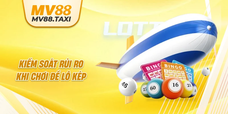 Kiểm soát rủi ro khi chơi đề lô kép